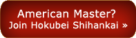 American Master? Join Hokubei Shihankai